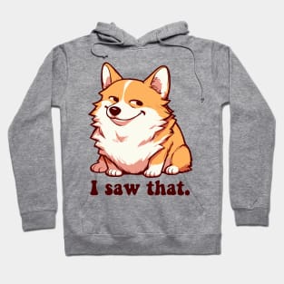 i saw that - corgi meme Hoodie